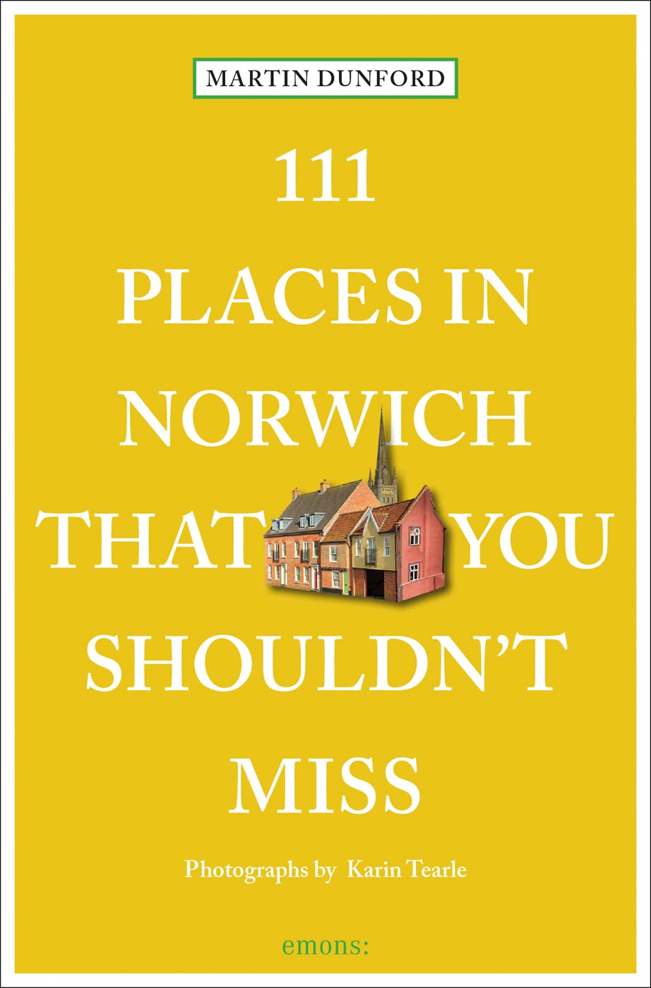 111 Places In Norwich That You Shouldn't Miss - Martin Dunford | Karin Tearle