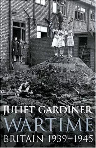 Wartime: Britain 1939 - 1945 - Juliet Gardiner