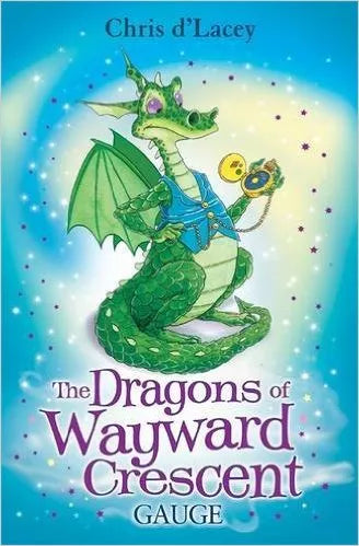 The Dragons of Wayward Crescent: Gauge - Chris d'Lacey