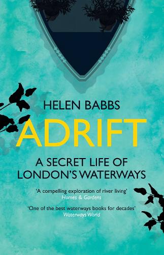 Adrift: A Secret Life of London's Waterways- Helen Babbs