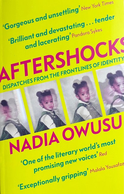 Aftershocks: Dispatches from the Frontlines of Identity - Nadia Owusu