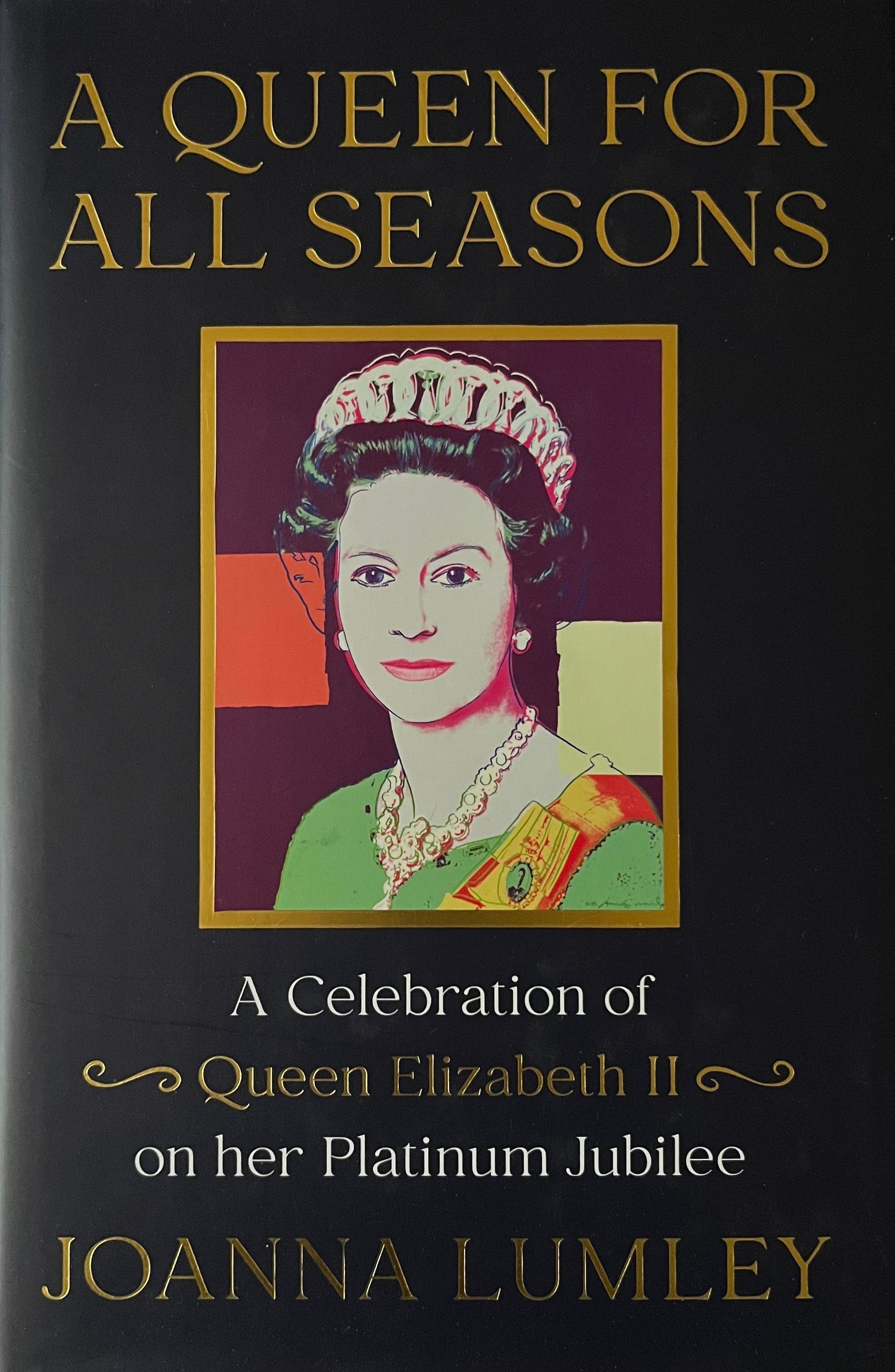 A Queen for All Seasons: A Celebration of Queen Elizabeth II on her Platinum Jubilee - Joanna Lumley - SIGNED FIRST EDITION
