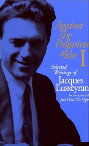 Against the Pollution of the I - Jacques Lusseyran