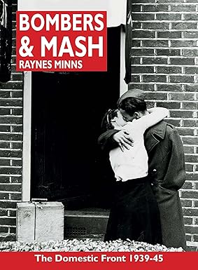 Bombers and Mash: The Domestic Front 1939-45 - Raynes Minns