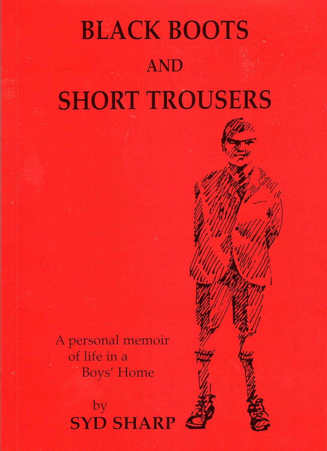 Black Boots and Short Trousers: A Personal Memoir of Life in a Boys' Home - Syd Sharp - SIGNED FIRST EDITION