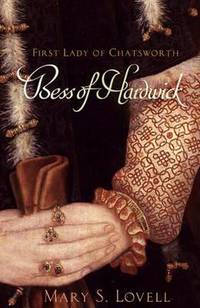 Bess of Hardwick: First Lady of Chatsworth - Mary S. Lovell