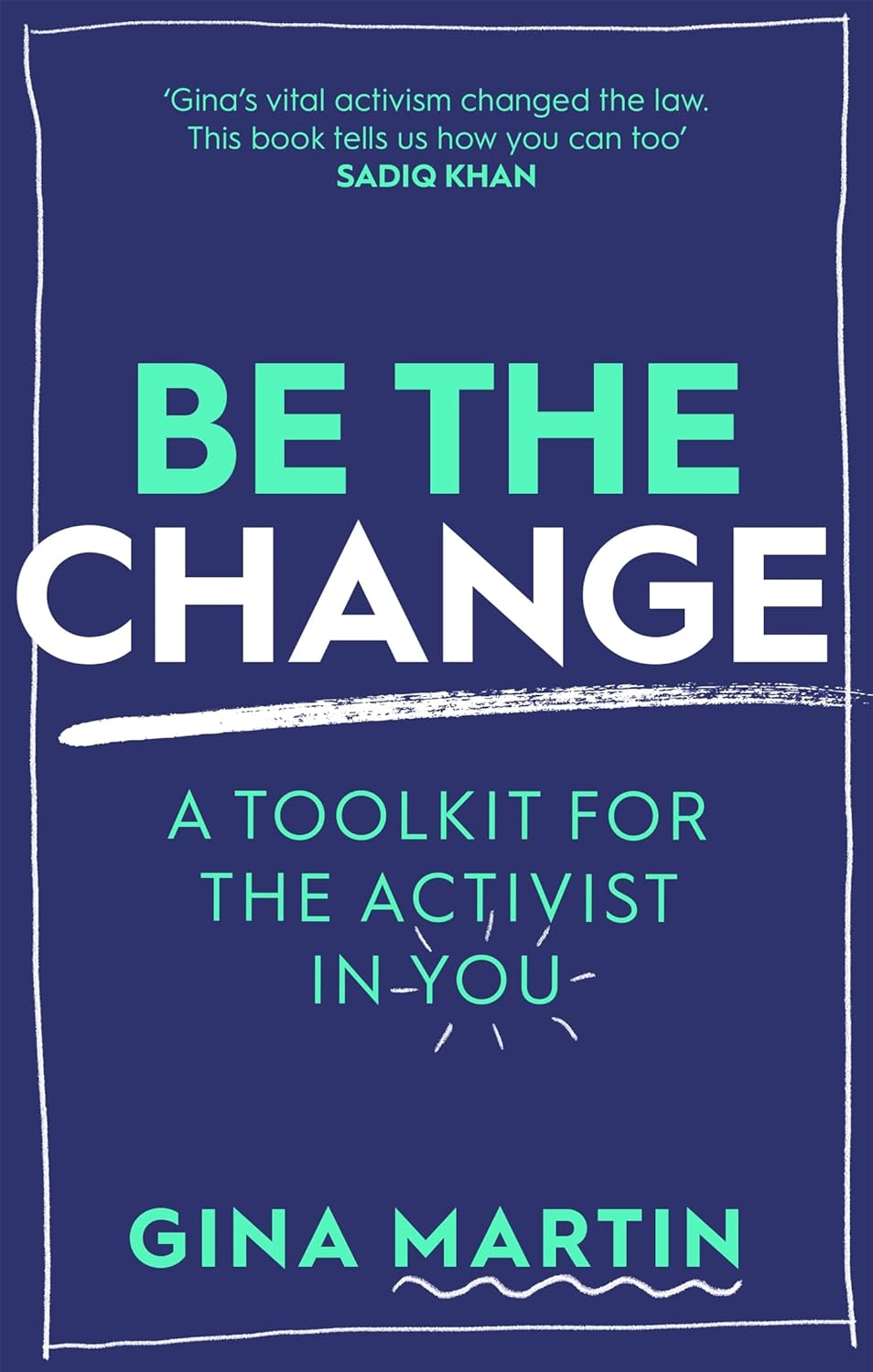 Be the Change: A Toolkit for the Activist in You - Gina Martin