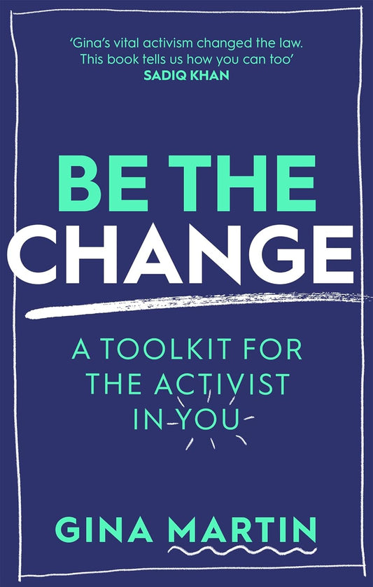 Be the Change: A Toolkit for the Activist in You - Gina Martin