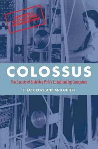 Colossus: The Secrets of Bletchley Park's Codebreaking Computers - B. Jack Copeland