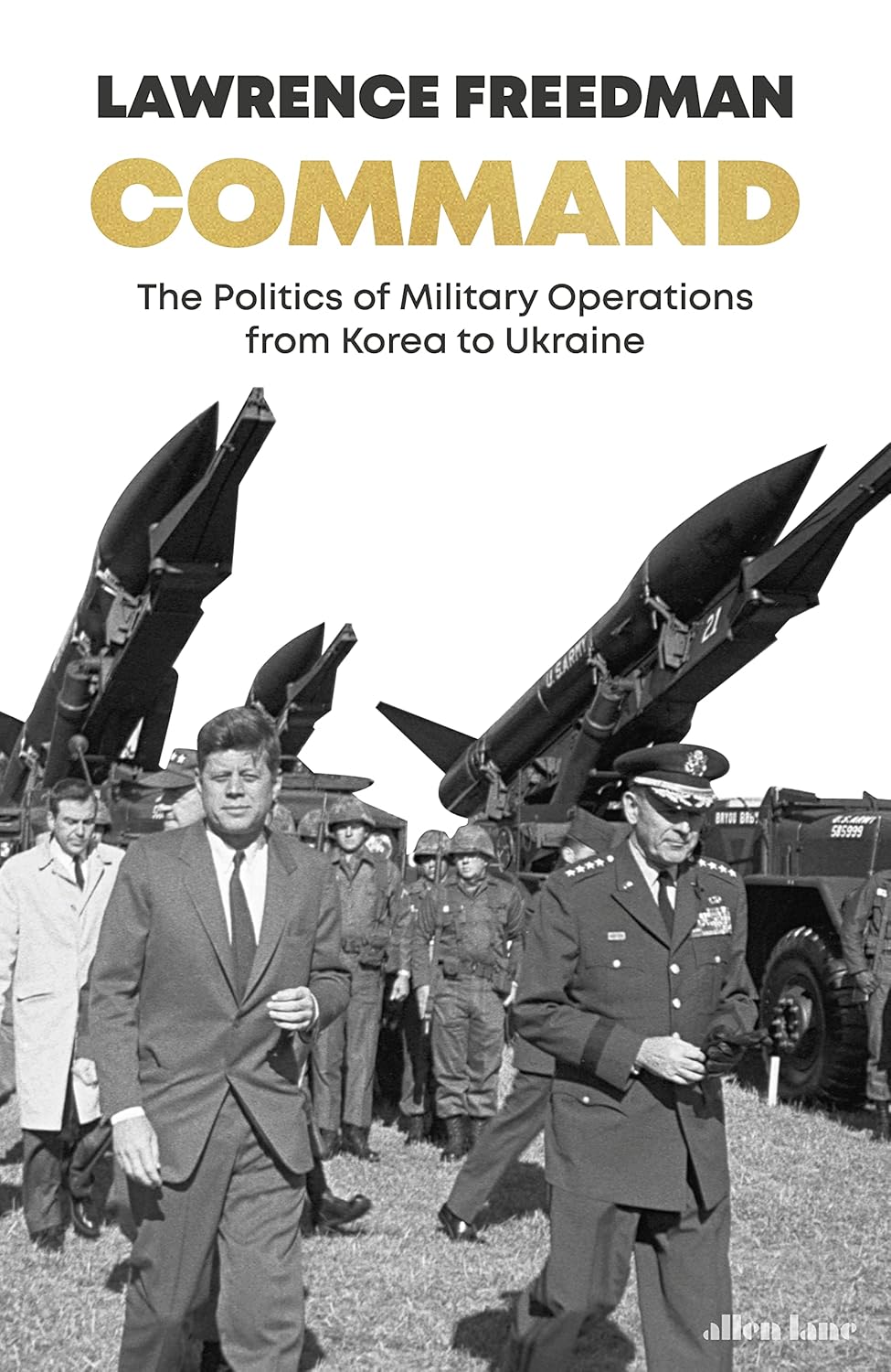 Command: The Politics of Military Operations from Korea to Ukraine - Lawrence Freedman