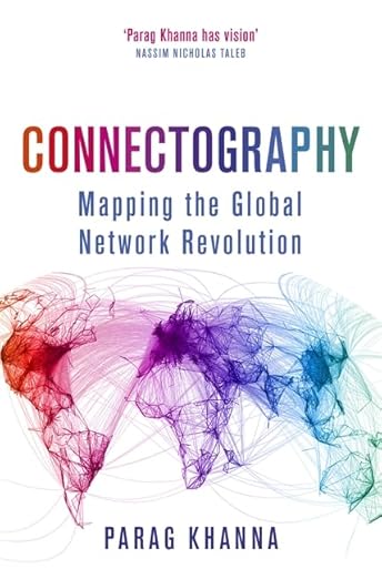 Connectography: Mapping the Global Network Revolution - Parag Khanna