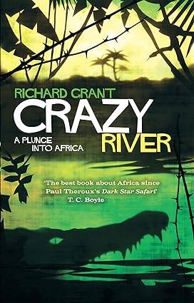 Crazy River: A Plunge into Africa - Richard Grant