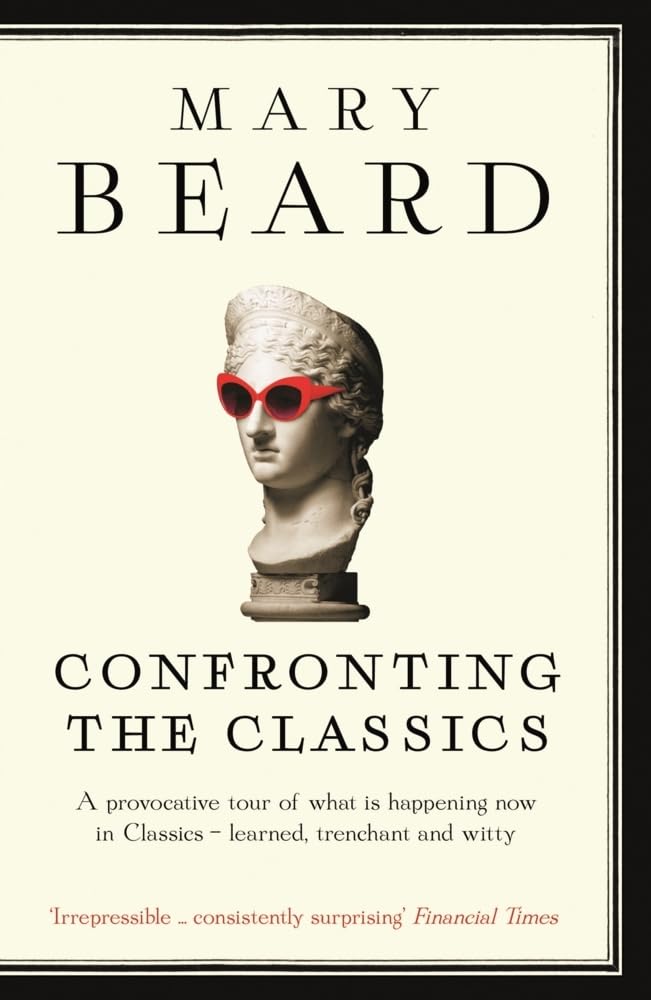 Confronting the Classics: Traditions, Adventures and Innovations - Mary Beard