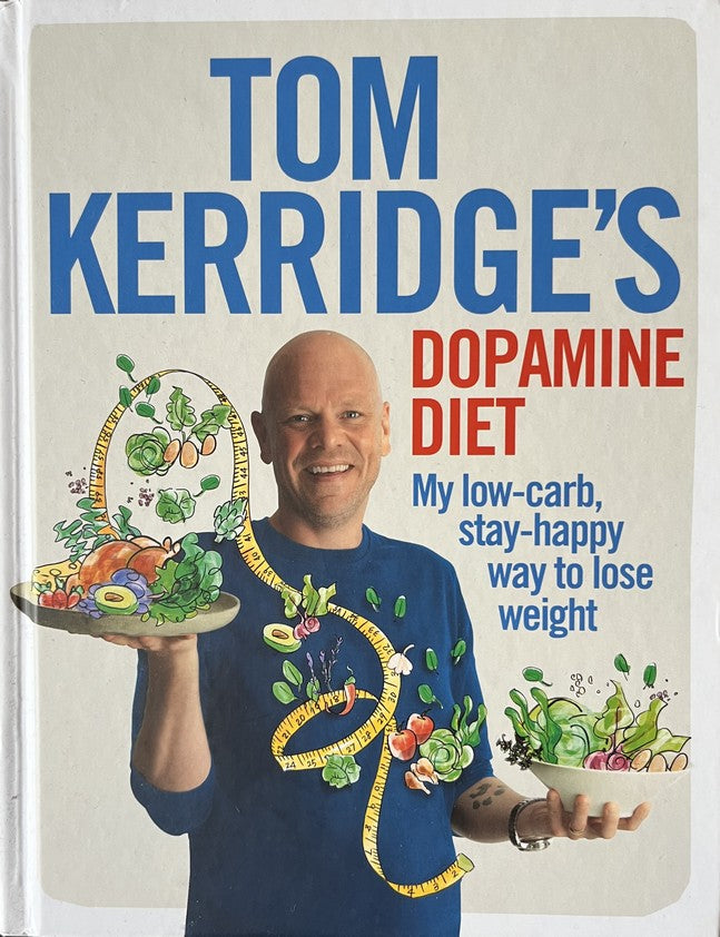 Tom Kerridge's Dopamine Diet: My low-carb, stay-happy way to lose weight - Tom Kerridge