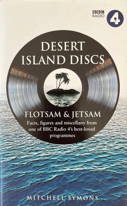 Desert Island Discs: Facts, Figures and Miscellany from One of BBC Radio 4's Best-loved Programmes - Mitchell Symons