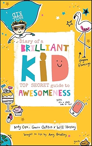 Diary of a Brilliant Kid: Top Secret Guide to Awesomeness - Andy Cope | Gavin Oattes | Will Hussey | Amy Bradley