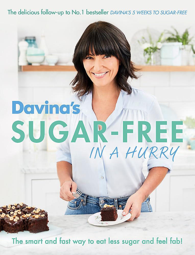 Davina's Sugar-Free in a Hurry: The Smart Way to Eat Less Sugar and Feel Fantastic - Davina McCall