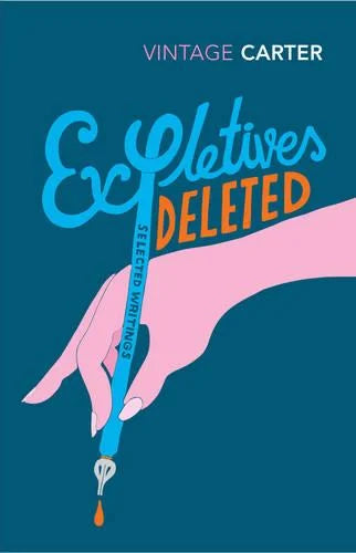 Expletives Deleted: Selected Writings - Angela Carter