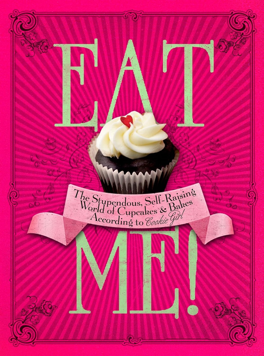 Eat Me!#: The Stupendous, Self-Raising World of Cupcakes and Bakes According to Cookie Girl - Xanthe Milton