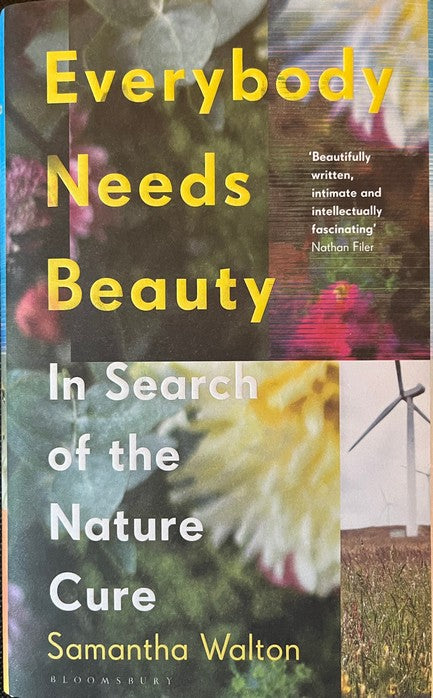 Everybody Needs Beauty: In Search of the Nature Cure - Samantha Walton
