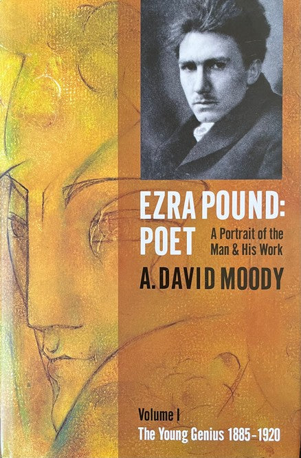 Ezra Pound: Poet: Volume I: The Young Genius 1885-1920 - A. David Moody