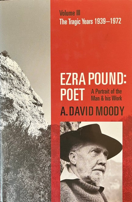 Ezra Pound: Poet: Volume III: The Tragic Years 1939-1972 - Anthony David Moody