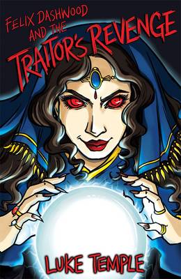 Felix Dashwood and the Traitor's Revenge (The Felix Dashwood Series #3) - Luke Temple