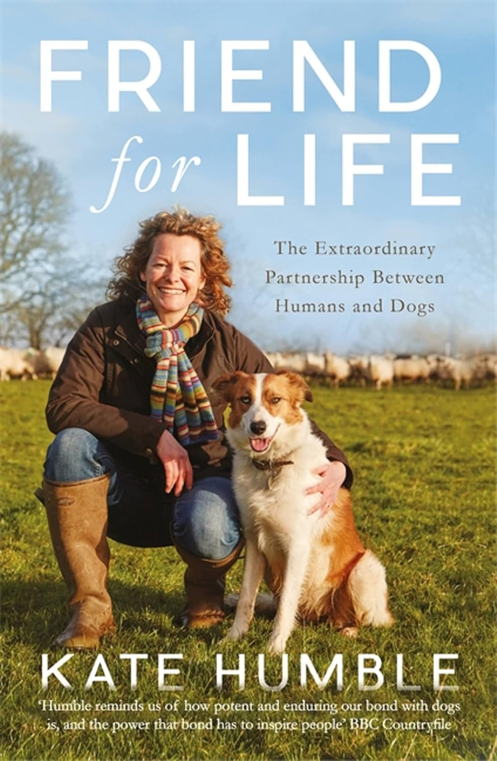 Friend for Life: The Extraordinary Partnership Between Humans and Dogs - Kate Humble