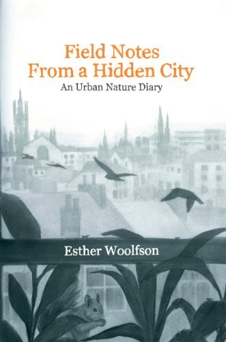Field Notes From a Hidden City - An Urban Nature Diary - Esther Woolfson