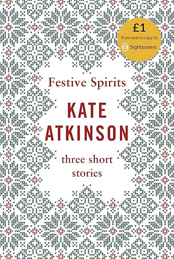 Festive Spirits: Three Christmas Stories - Kate Atkinson