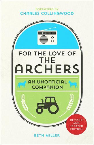 For the Love of The Archers: An Unofficial Companion - Beth Miller