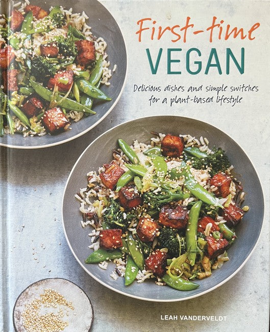 First-time Vegan: Delicious dishes and simple switches for a plant-based lifestyle - Leah Vanderveldt