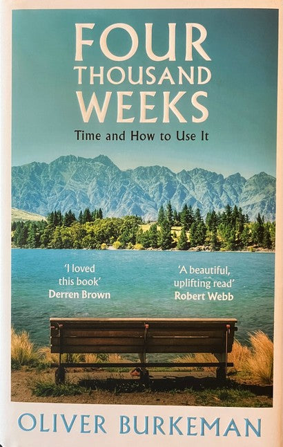 Four Thousand Weeks: Time and How to Use It - Oliver Burkeman