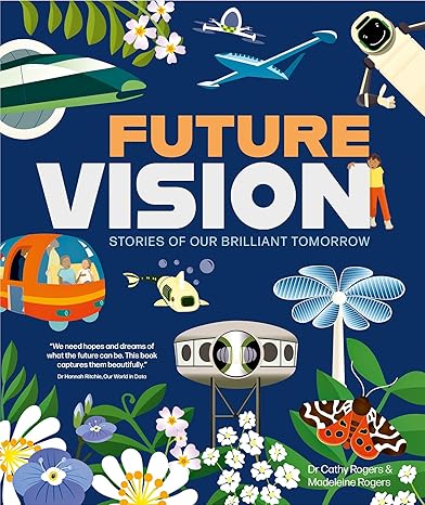 Future Vision: Stories of Our Brilliant Tomorrow - Madeleine Rogers | Dr. Cathy Rogers