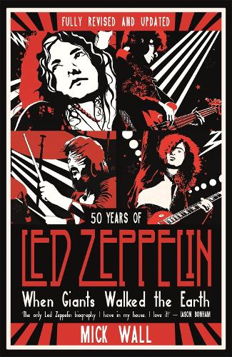 When Giants Walked the Earth: 50 years of Led Zeppelin - Mick Wall