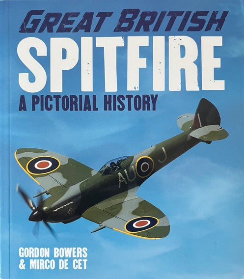 Great British Spitfire - A Pictorial History - Gordon Bowers & Micro De Cet