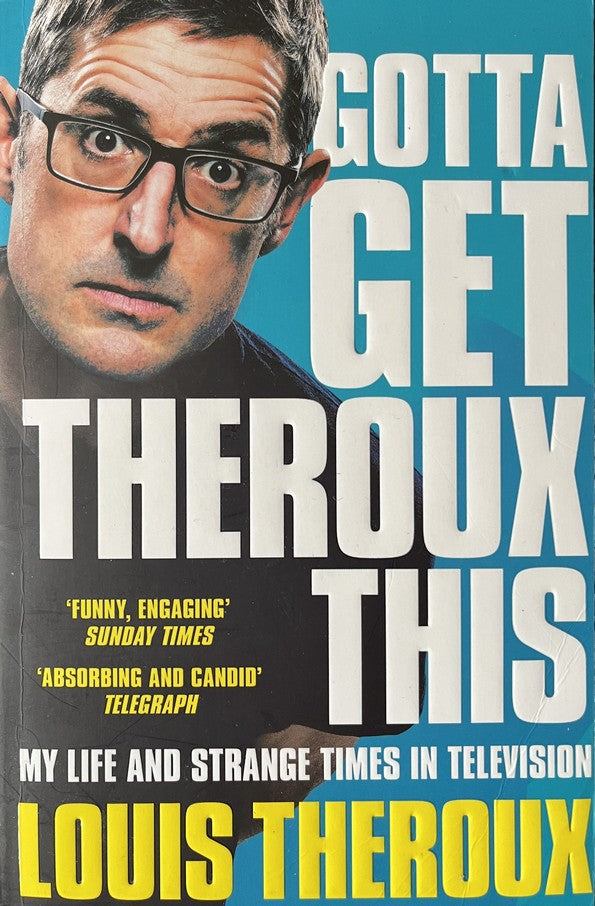 Gotta Get Theroux This - Louis Theroux