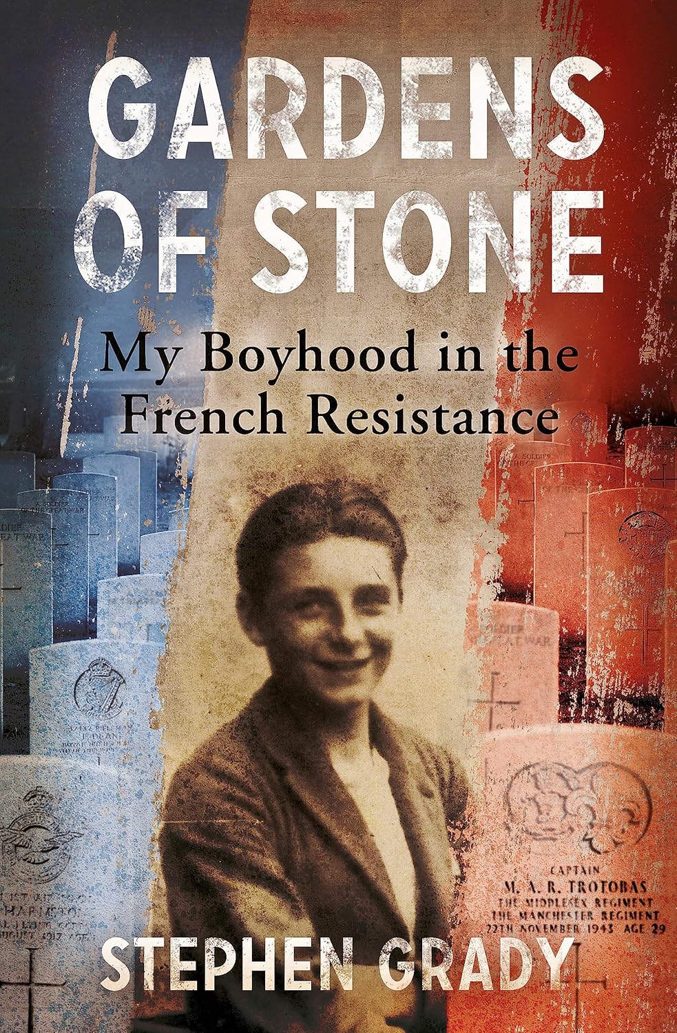 Gardens of Stone, My Boyhood in the French Resistance - Stephen Grady