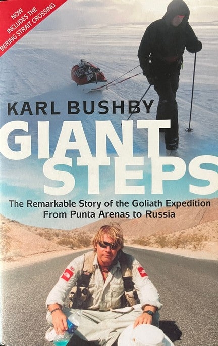 Giant Steps: The Remarkable Story of the Goliath Expedition - From Punta Arenas to Russia - Karl Bushby