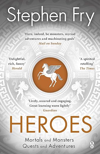 Heroes : The myths of the Ancient Greek heroes retold - Stephen Fry