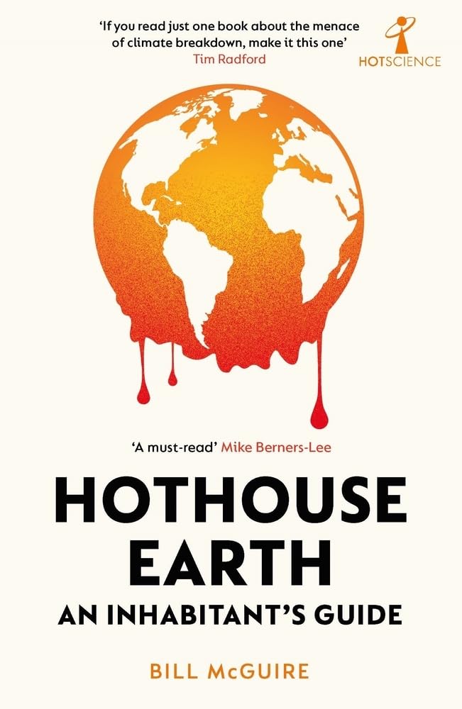 Hothouse Earth: An Inhabitant’s Guide - Bill McGuire