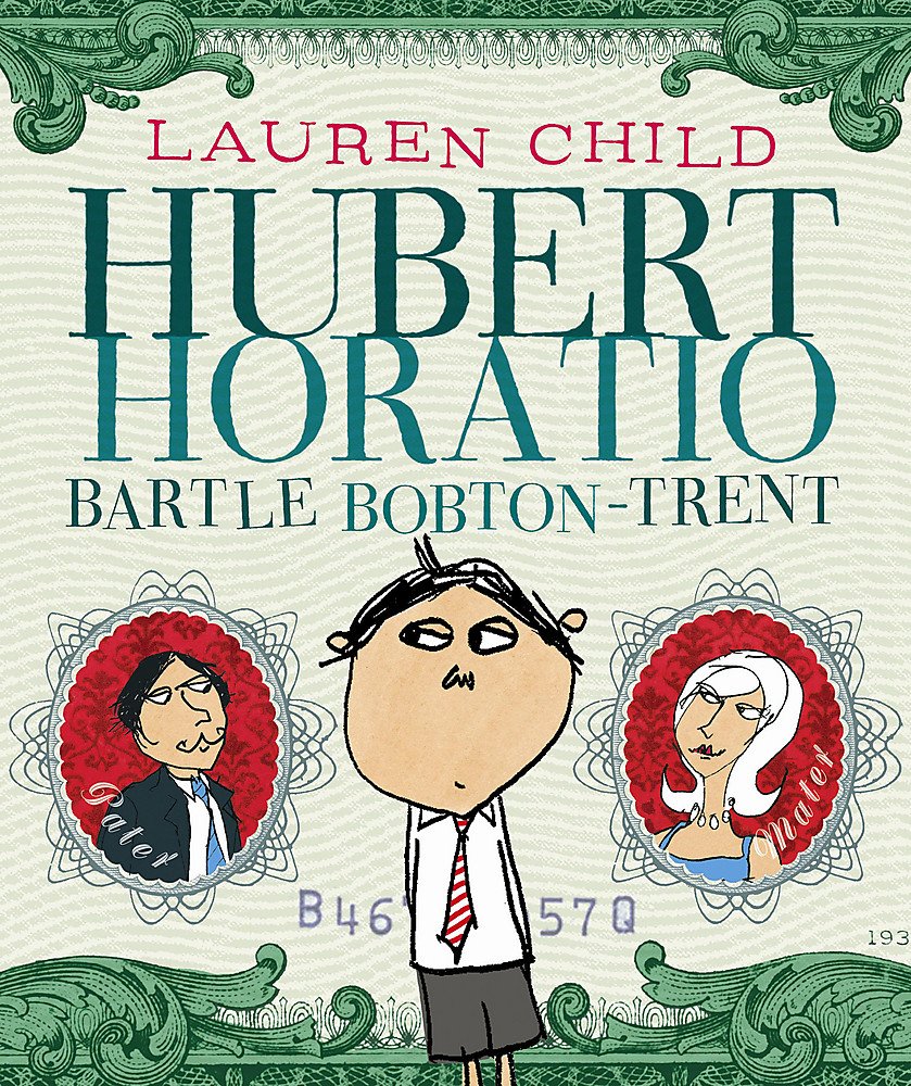 Hubert Horatio Bartle Bobton-Trent - Lauren Child