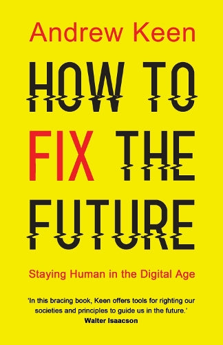 How to Fix the Future: Staying Human in the Digital Age - Andrew Keen