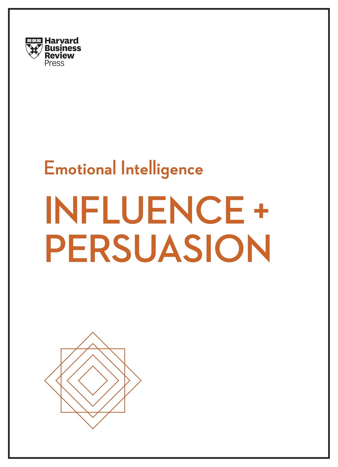 Influence & Persuasion (HBR Emotional Intelligence Series) - Harvard Business Review