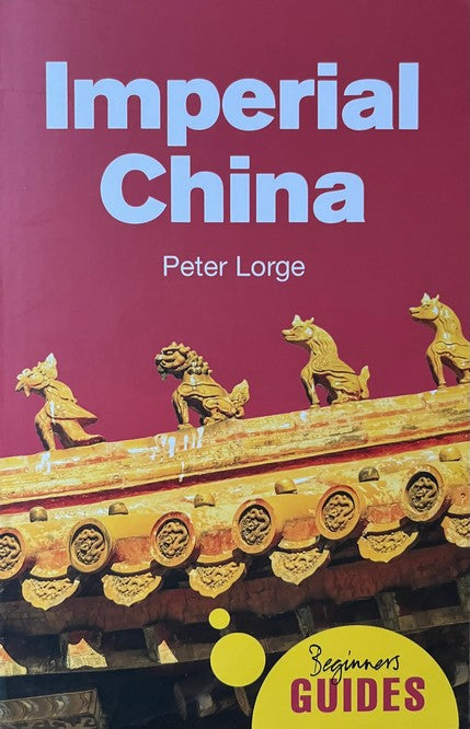 Imperial China: A Beginner's Guide - Dr. Peter Lorge