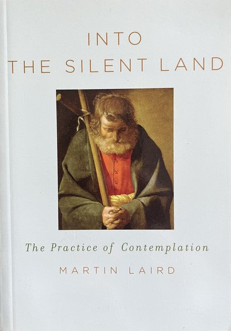 Into the Silent Land: The Practice of Contemplation - Martin Laird