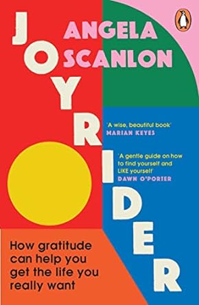 Joyrider: How gratitude can help you get the life you really want - Angela Scanlon
