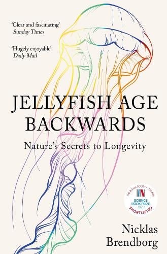 Jellyfish Age Backwards: Nature's Secrets to Longevity - Nicklas Brendborg
