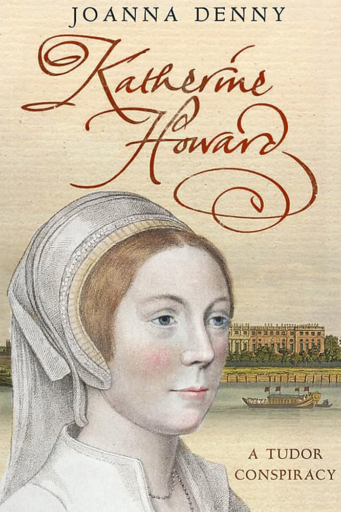 Katherine Howard: A Tudor Conspiracy - Joanna Denny