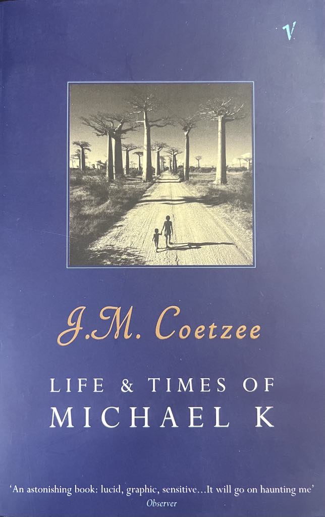 Life & Times of Michael K - J.M. Coetzee